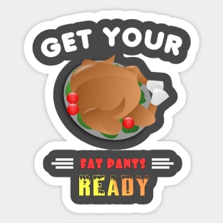 Get Your Fat Pants Ready Funny Thanksgiving Sticker